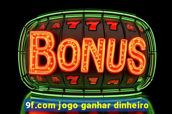 9f.com jogo ganhar dinheiro